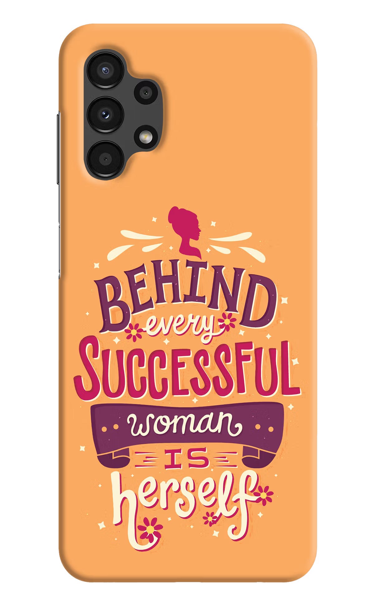 Behind Every Successful Woman There Is Herself Samsung A13 4G Hard Case Back Cover by Casekaro