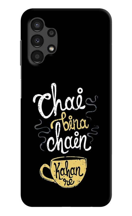 Chai Bina Chain Kaha Re Samsung A13 4G Hard Case Back Cover by Casekaro