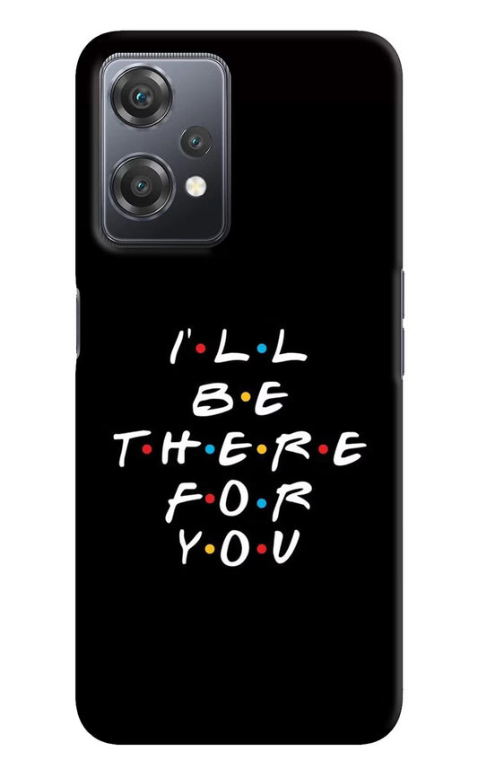 I'll Be There For You OnePlus Nord CE 2 Lite 5G Hard Case Back Cover by Casekaro