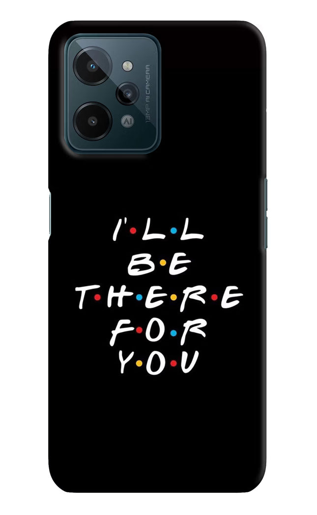 I'll Be There For You Realme C31 Hard Case Back Cover by Casekaro