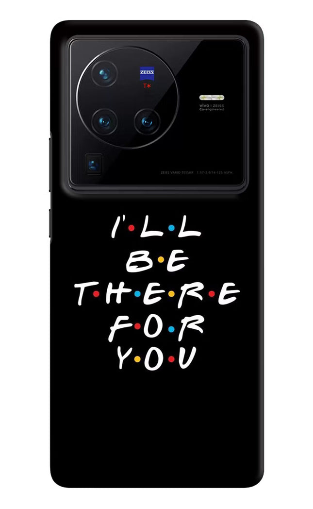 I'll Be There For You Vivo X80 Pro Hard Case Back Cover by Casekaro