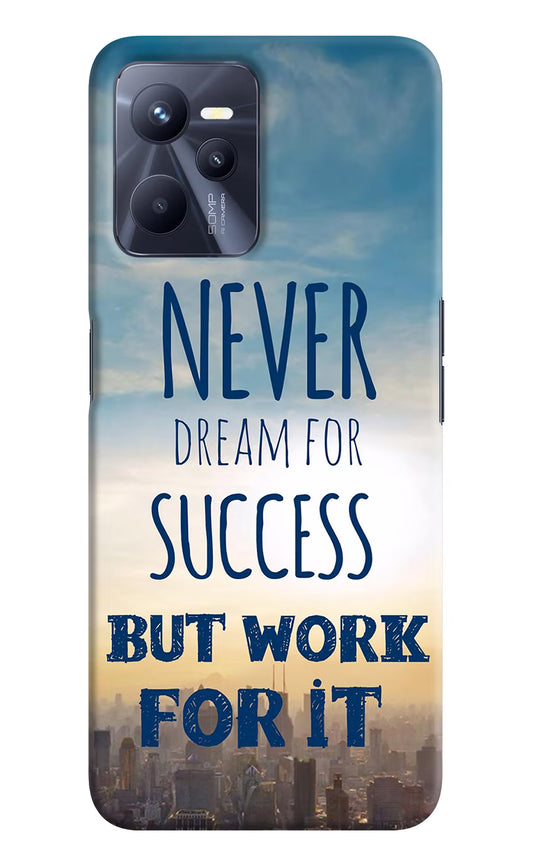Never Dream For Success But Work For It Realme C35 Hard Case Back Cover by Casekaro