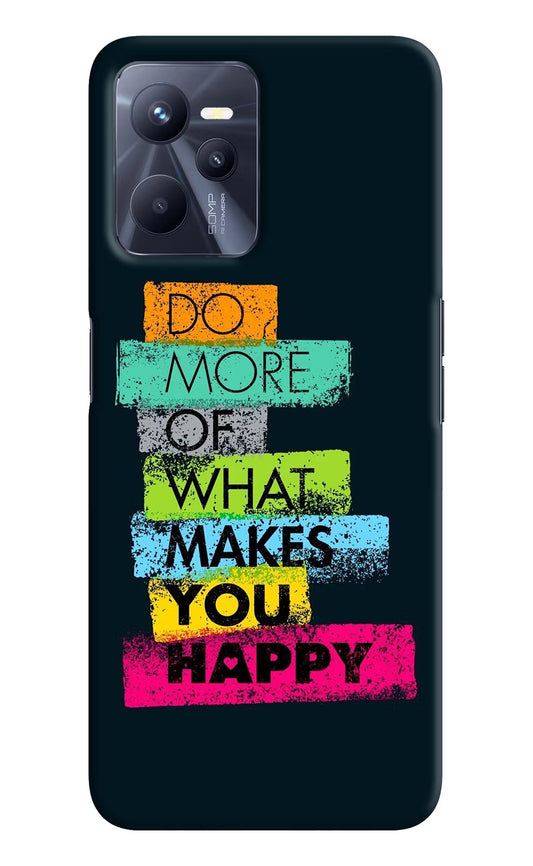 Do More Of What Makes You Happy Realme C35 Hard Case Back Cover by Casekaro