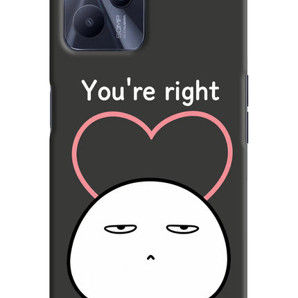 You're Right Realme C35 Hard Case Back Cover by Casekaro