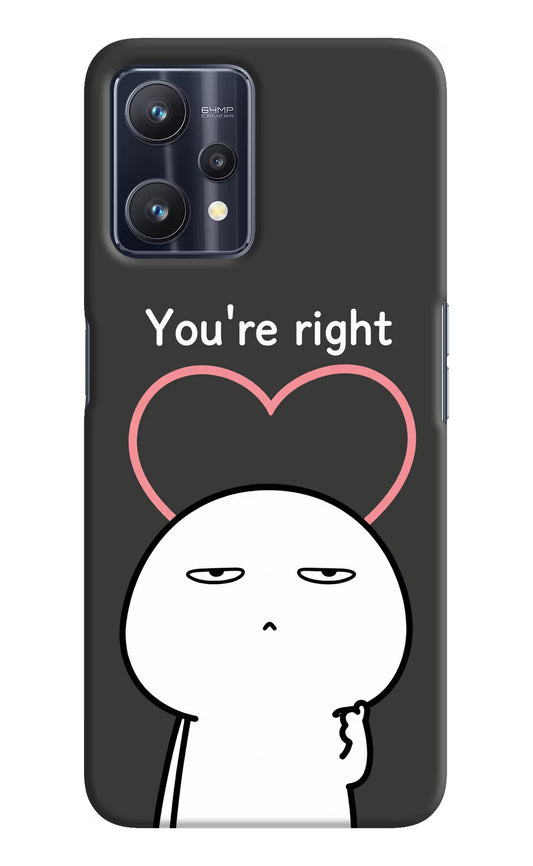 You're Right Realme 9 Pro 5G Hard Case Back Cover by Casekaro