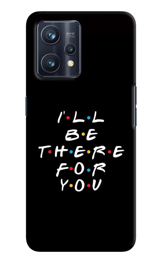 I'll Be There For You Realme 9 Pro+ 5G Hard Case Back Cover by Casekaro