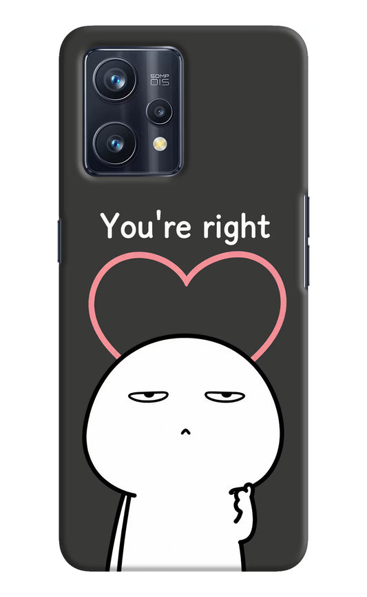 You're Right Realme 9 Pro+ 5G Hard Case Back Cover by Casekaro