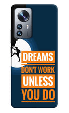 Dreams Don’T Work Unless You Do Mi 12 Pro 5G Hard Case Back Cover by Casekaro