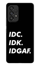 Idc Idk Idgaf Samsung A53 5G Hard Case Back Cover by Casekaro
