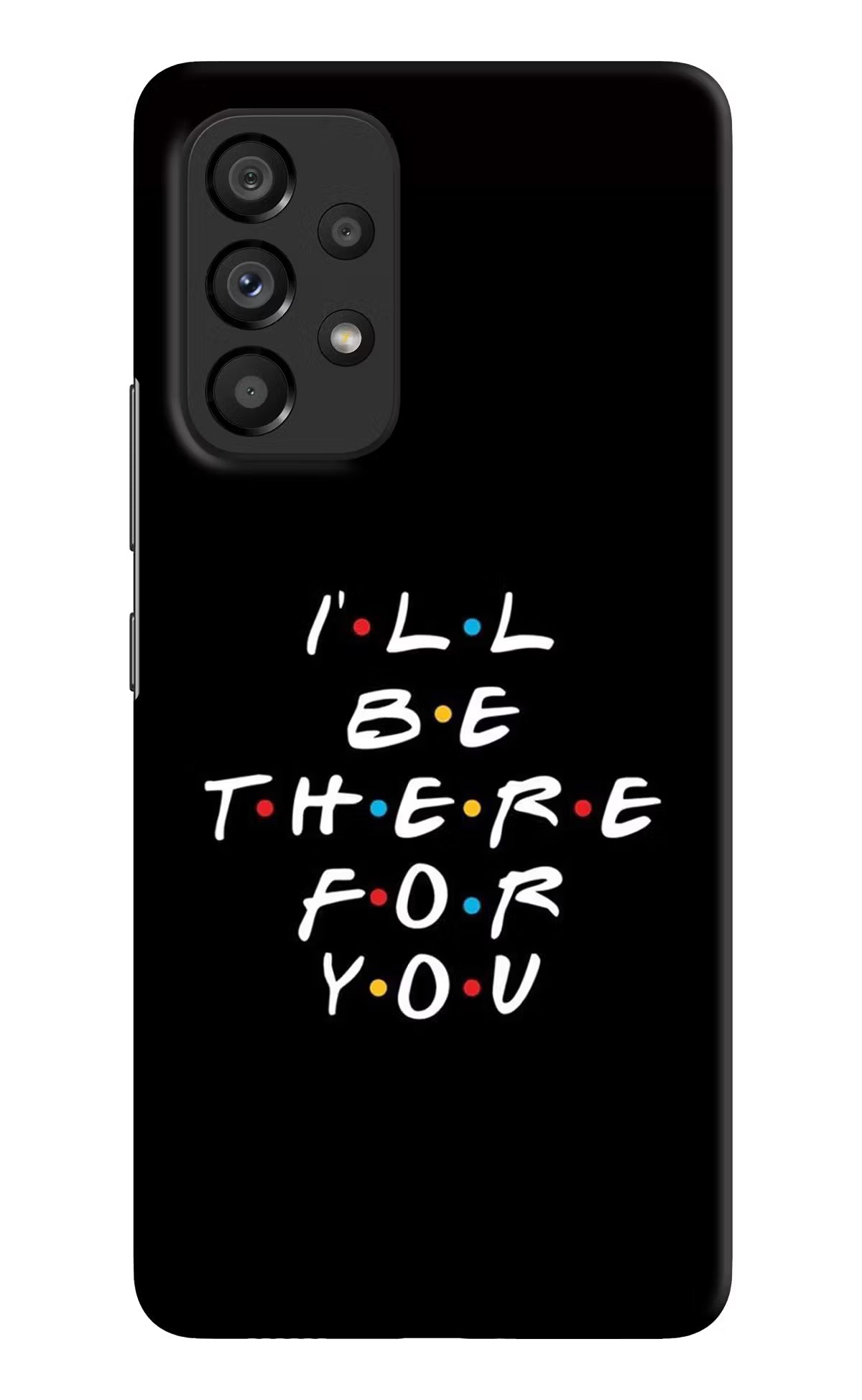I'll Be There For You Samsung A53 5G Hard Case Back Cover by Casekaro