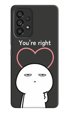 You're Right Samsung A53 5G Hard Case Back Cover by Casekaro