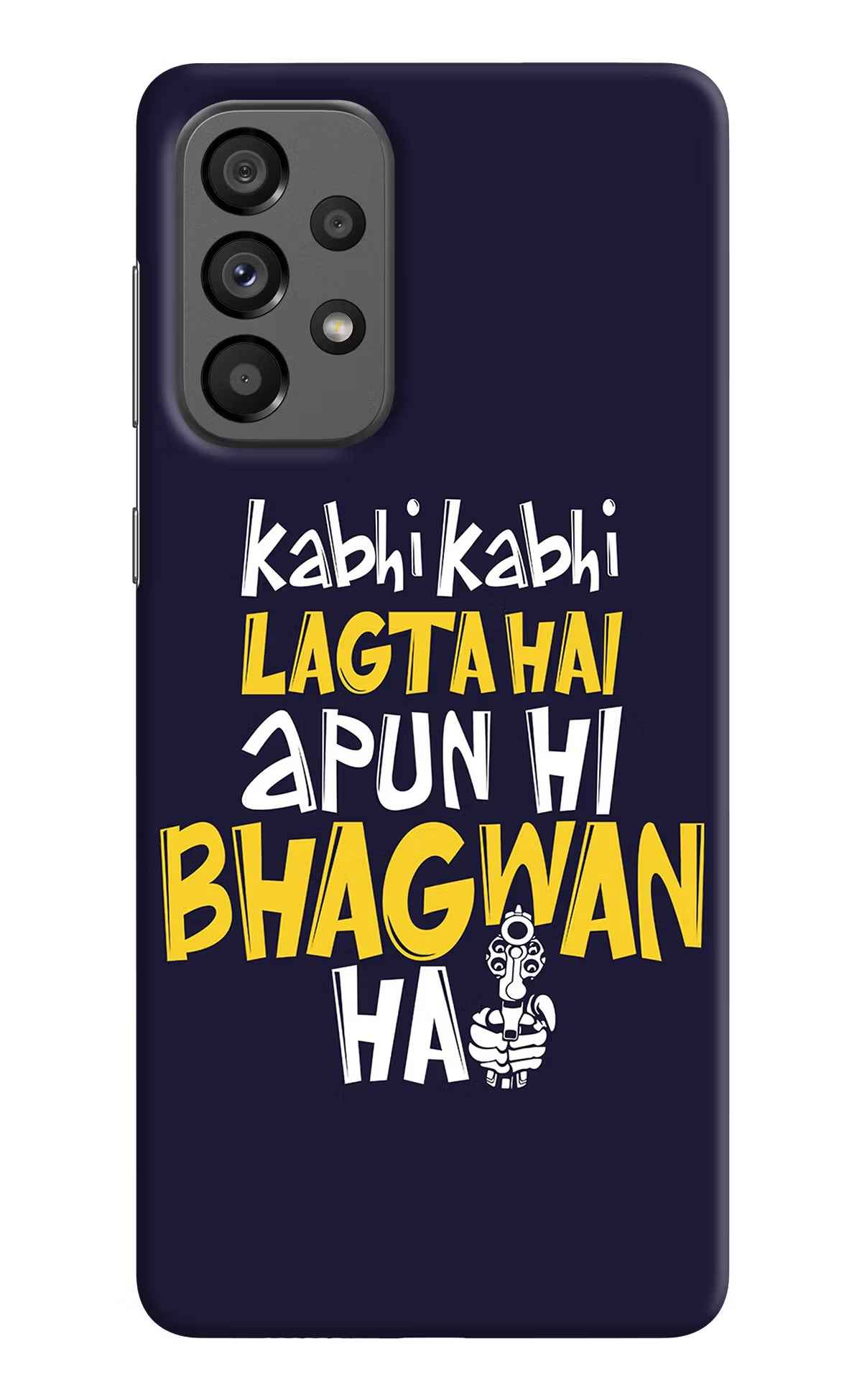 Kabhi Kabhi Lagta Hai Apun Hi Bhagwan Hai Samsung A73 5G Hard Case Back Cover by Casekaro