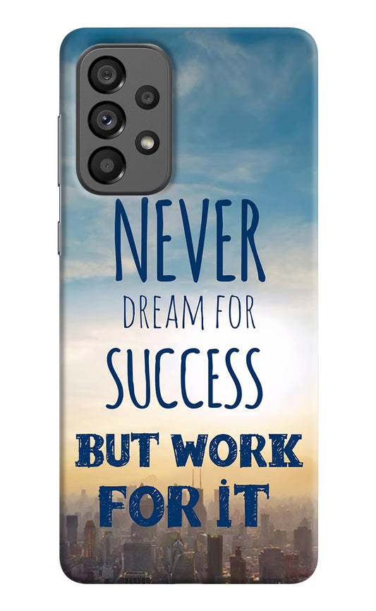 Never Dream For Success But Work For It Samsung A73 5G Hard Case Back Cover by Casekaro