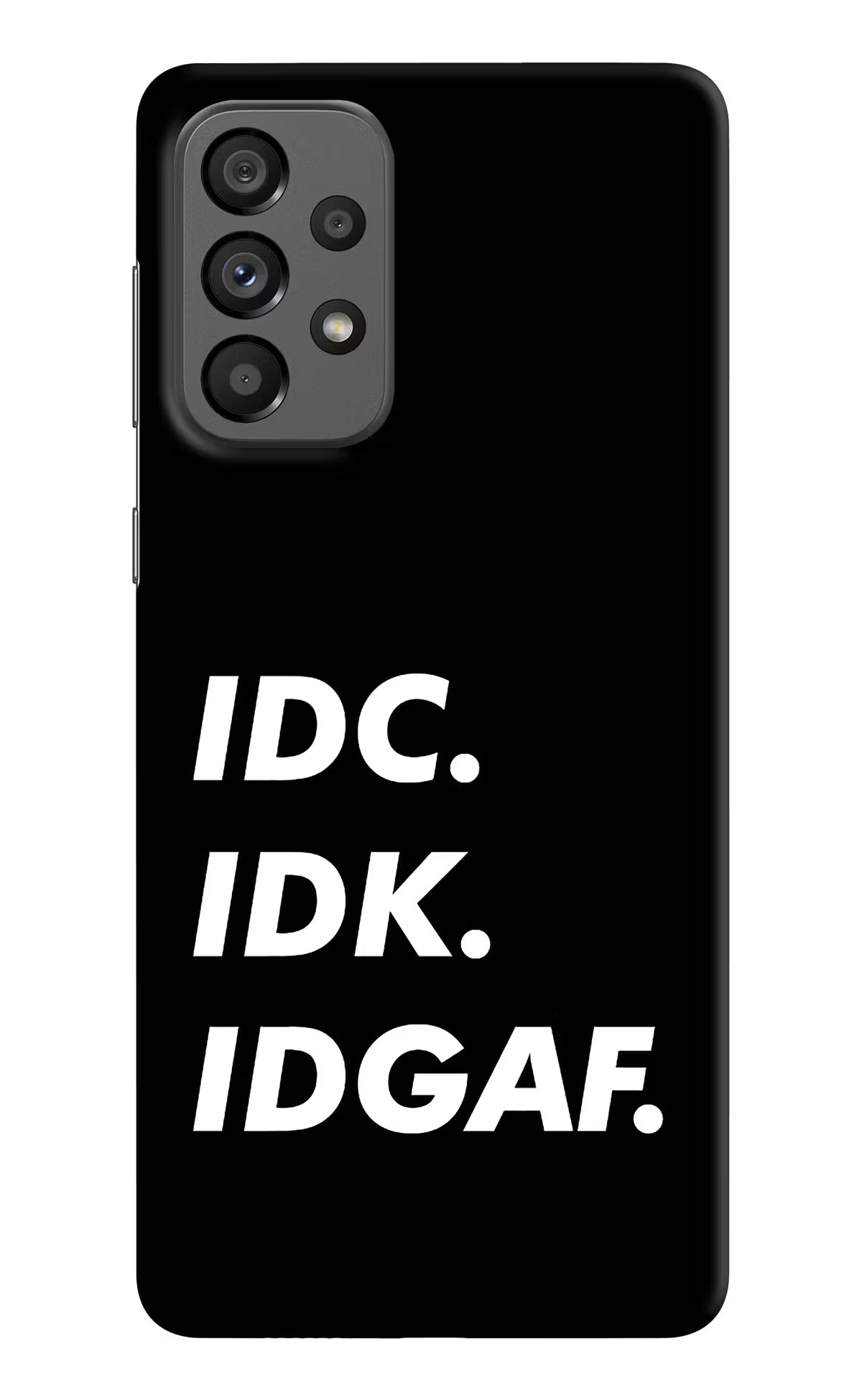 Idc Idk Idgaf Samsung A73 5G Hard Case Back Cover by Casekaro