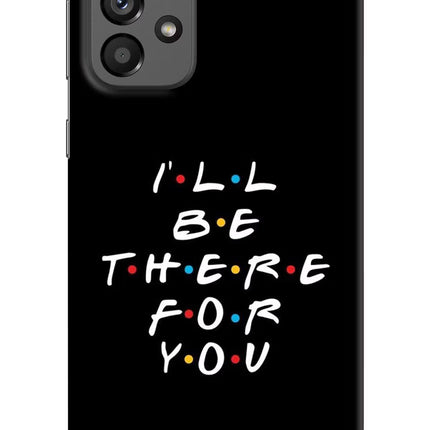 I'll Be There For You Samsung A73 5G Hard Case Back Cover by Casekaro