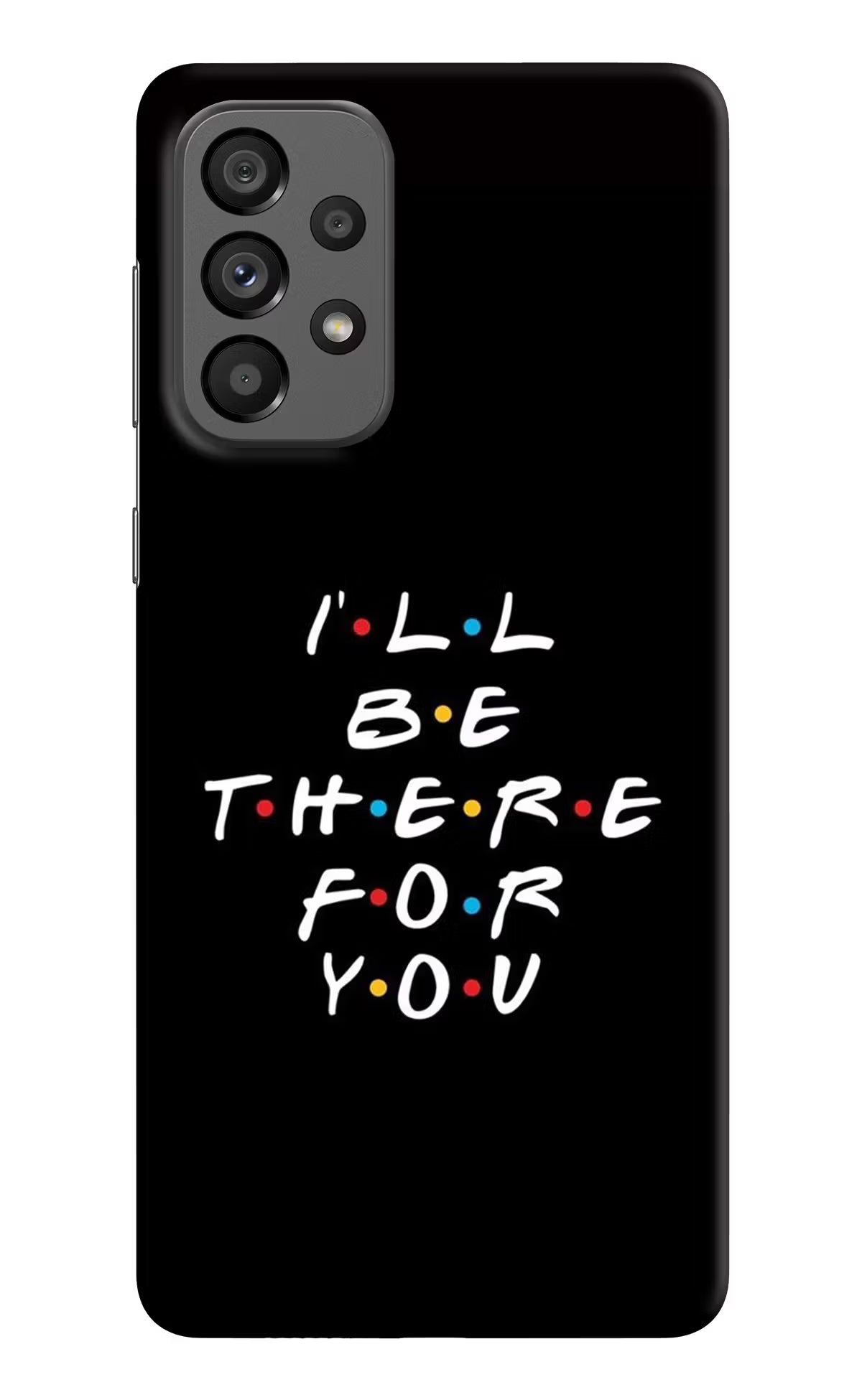 I'll Be There For You Samsung A73 5G Hard Case Back Cover by Casekaro
