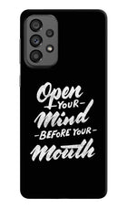 Open Your Mind Before Your Mouth Samsung A73 5G Hard Case Back Cover by Casekaro