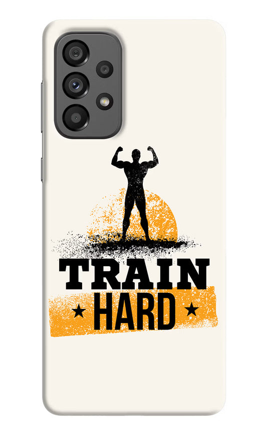 Train Hard Samsung A73 5G Hard Case Back Cover by Casekaro