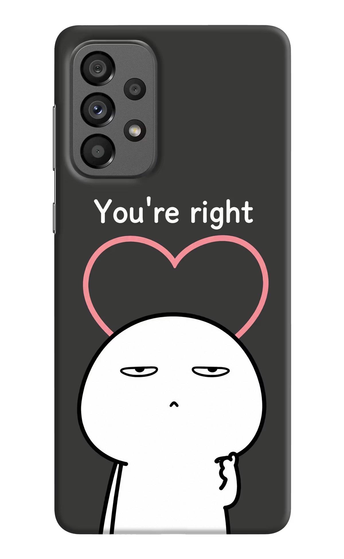 You're Right Samsung A73 5G Back Cover
