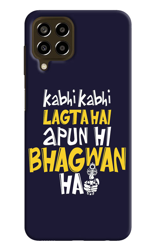 Kabhi Kabhi Lagta Hai Apun Hi Bhagwan Hai Samsung M33 5G Hard Case Back Cover by Casekaro