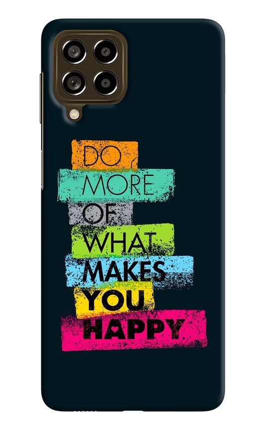 Do More Of What Makes You Happy Samsung M53 5G Hard Case Back Cover by Casekaro