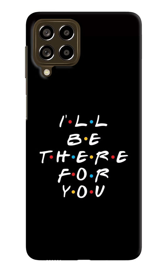I'll Be There For You Samsung M53 5G Hard Case Back Cover by Casekaro