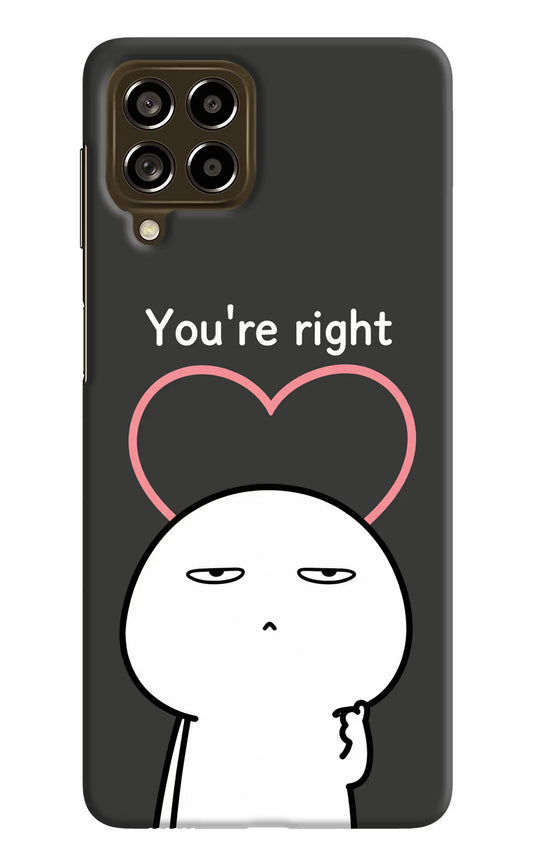 You're Right Samsung M53 5G Hard Case Back Cover by Casekaro