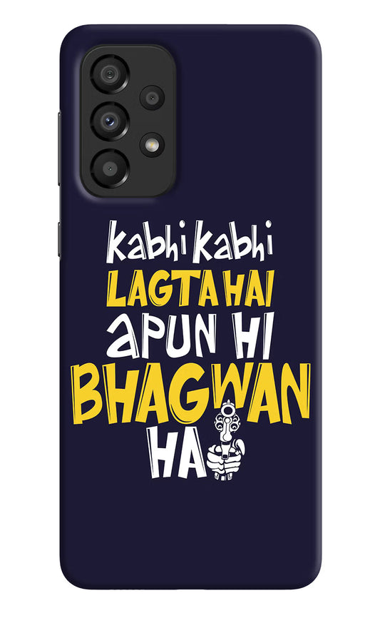 Kabhi Kabhi Lagta Hai Apun Hi Bhagwan Hai Samsung A33 5G Hard Case Back Cover by Casekaro