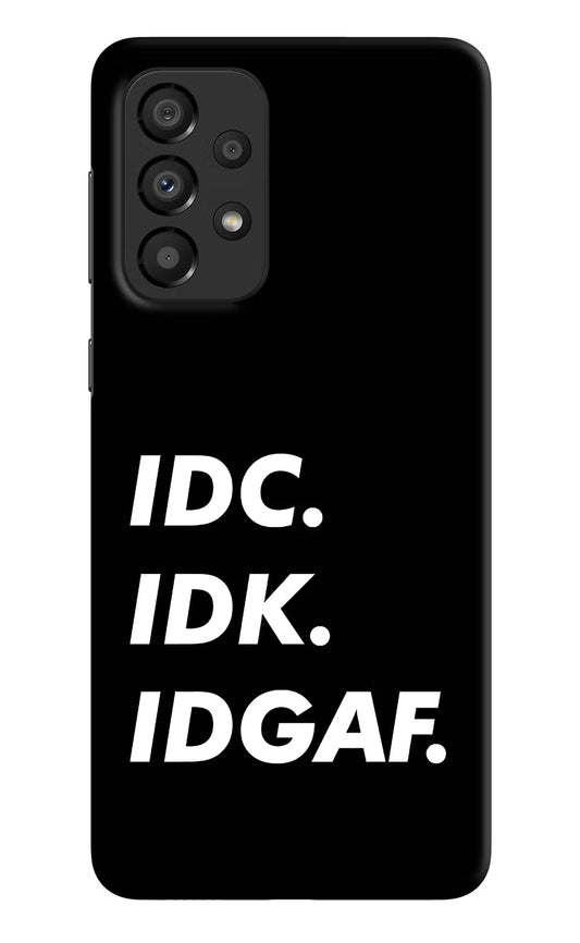 Idc Idk Idgaf Samsung A33 5G Hard Case Back Cover by Casekaro