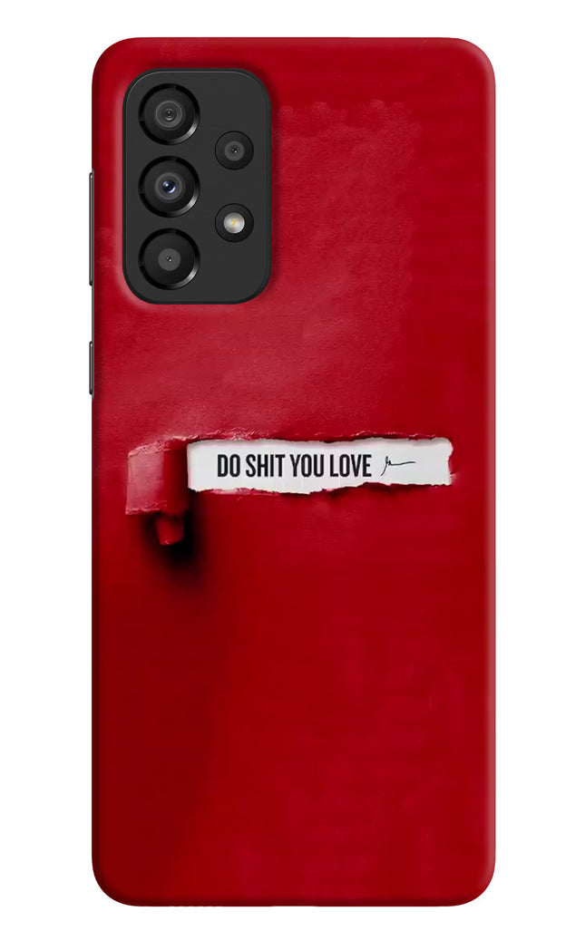 Do Shit You Love Samsung A33 5G Hard Case Back Cover by Casekaro