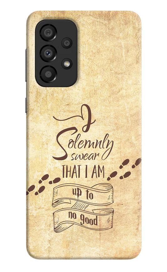 I Solemnly swear that i up to no good Samsung A33 5G Hard Case Back Cover by Casekaro