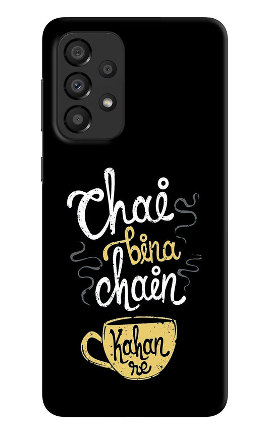 Chai Bina Chain Kaha Re Samsung A33 5G Hard Case Back Cover by Casekaro