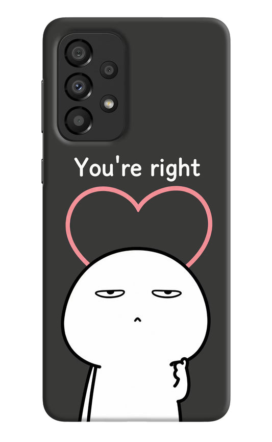 You're Right Samsung A33 5G Hard Case Back Cover by Casekaro