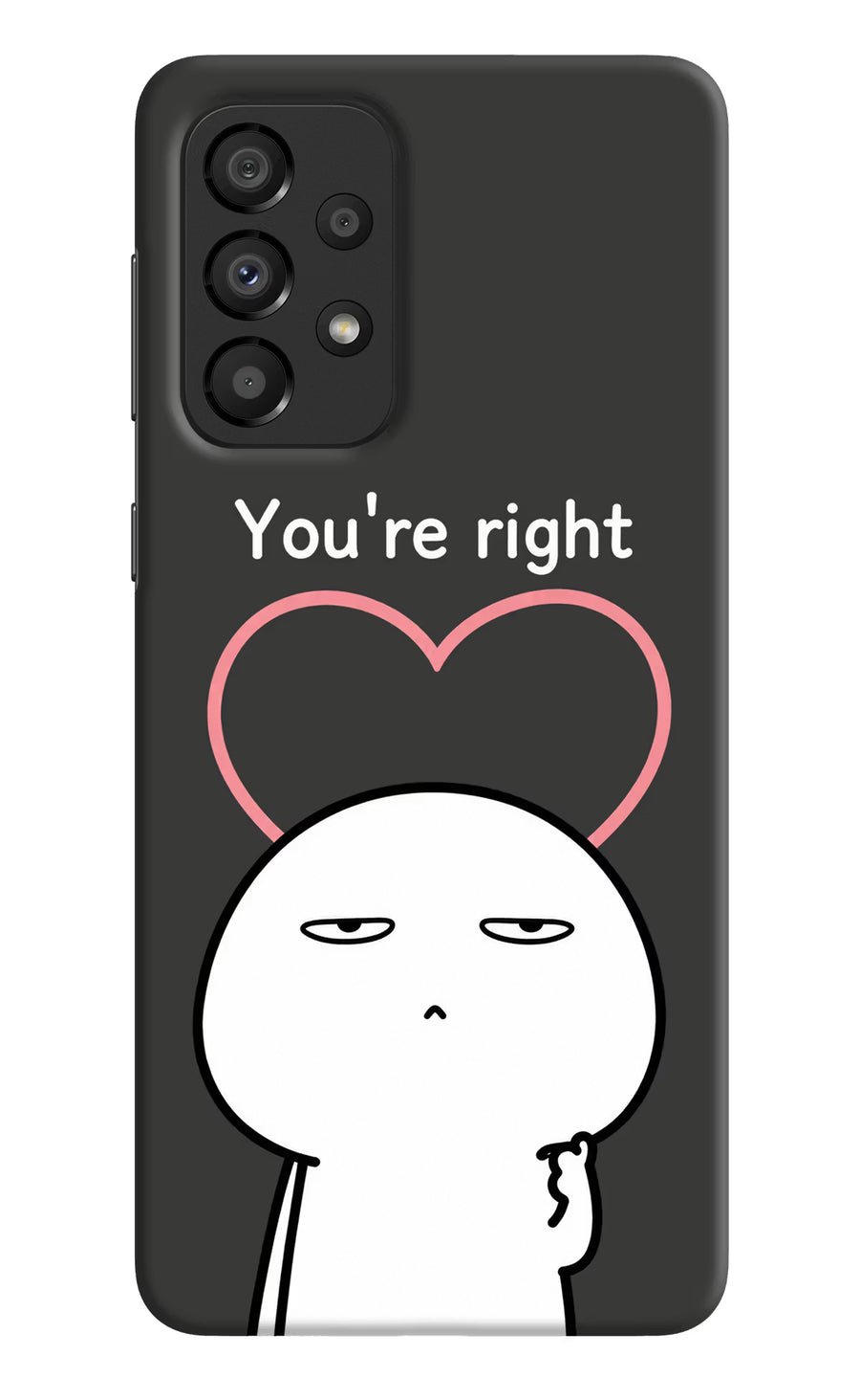 You're Right Samsung A33 5G Back Cover, Hard case