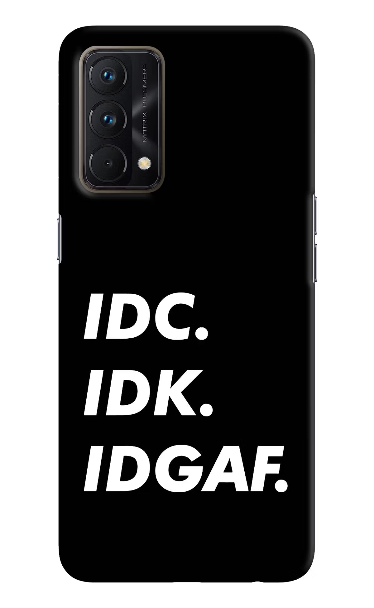 Idc Idk Idgaf Realme GT Master Edition Hard Case Back Cover by Casekaro