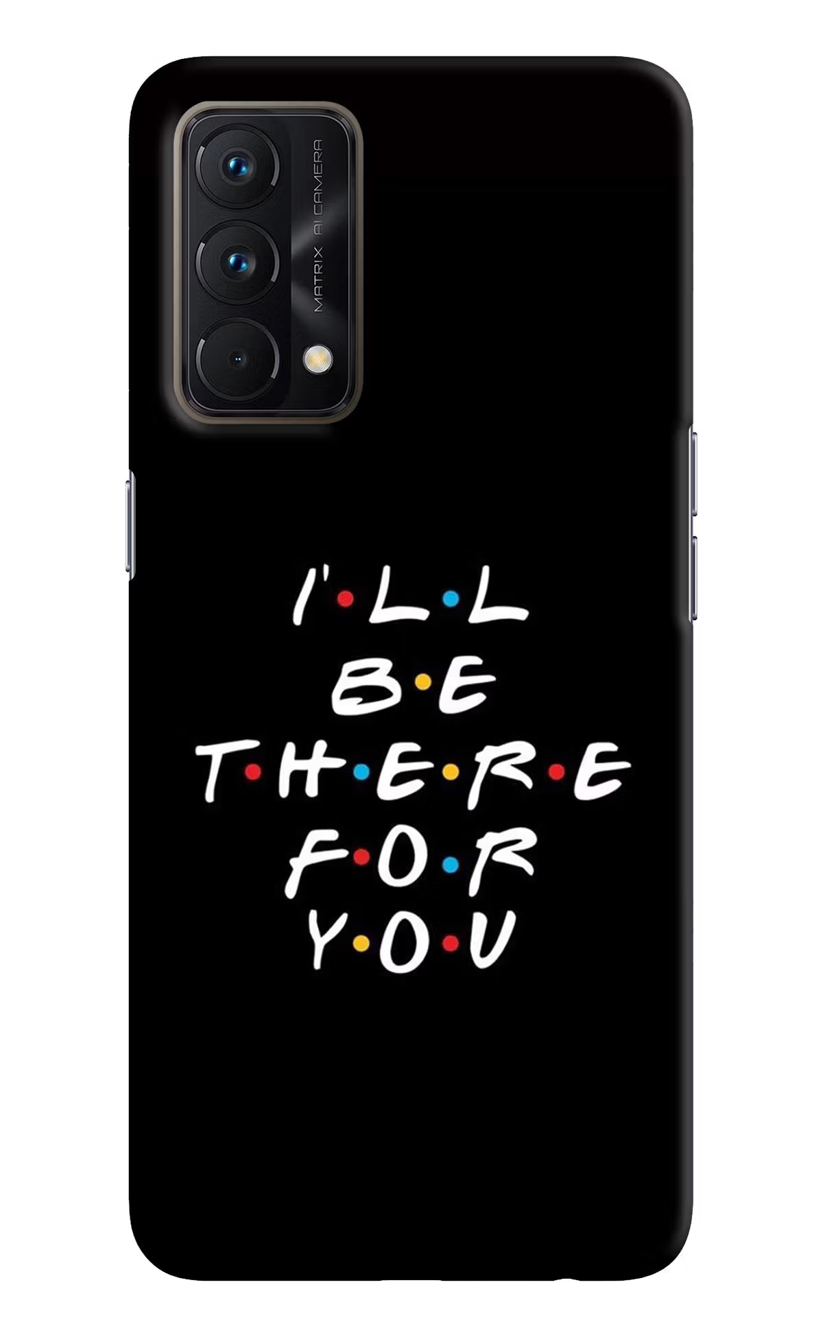 I'll Be There For You Realme GT Master Edition Hard Case Back Cover by Casekaro