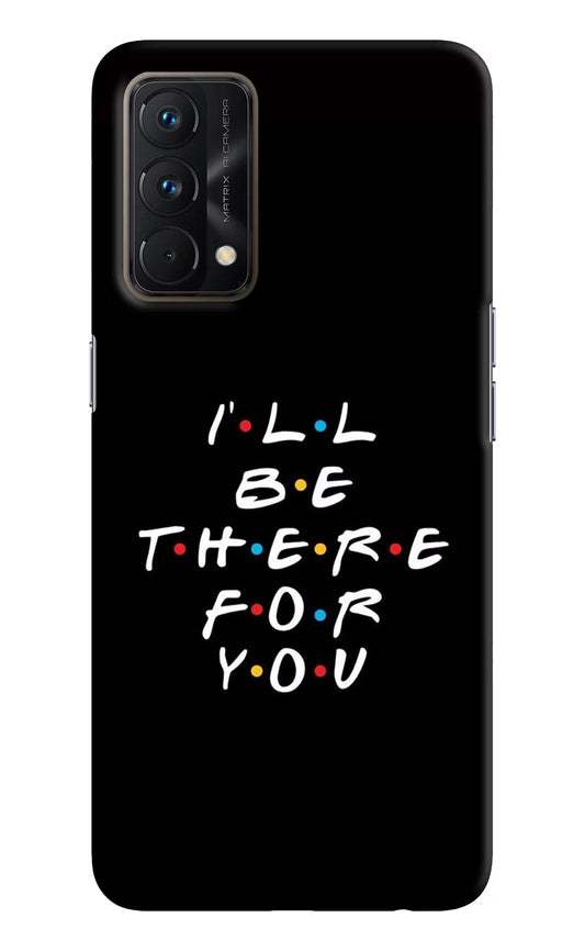 I'll Be There For You Realme GT Master Edition Hard Case Back Cover by Casekaro