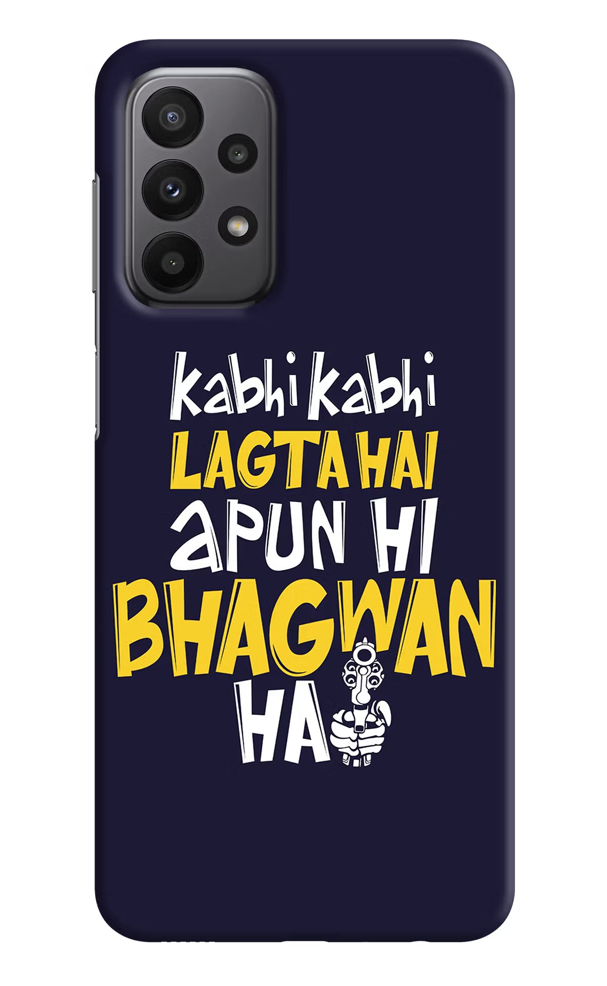 Kabhi Kabhi Lagta Hai Apun Hi Bhagwan Hai Samsung A23 Hard Case Back Cover by Casekaro