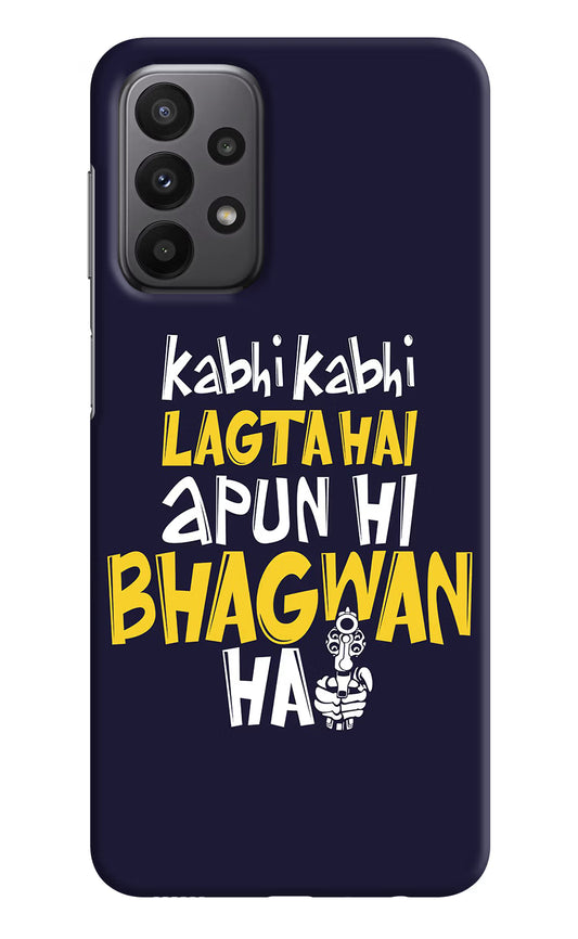 Kabhi Kabhi Lagta Hai Apun Hi Bhagwan Hai Samsung A23 Hard Case Back Cover by Casekaro