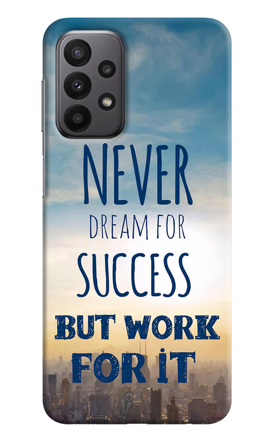 Never Dream For Success But Work For It Samsung A23 Hard Case Back Cover by Casekaro