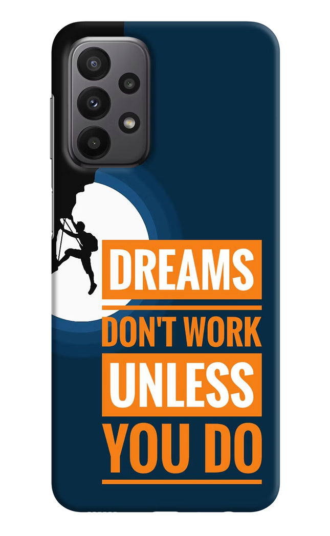 Dreams Don’T Work Unless You Do Samsung A23 Hard Case Back Cover by Casekaro