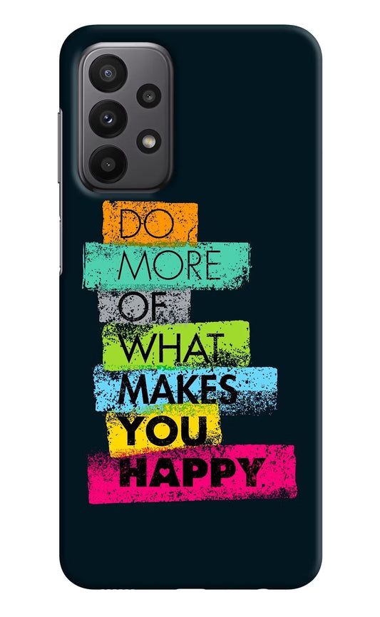 Do More Of What Makes You Happy Samsung A23 Hard Case Back Cover by Casekaro