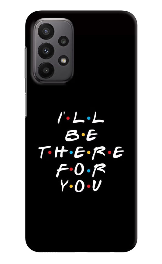 I'll Be There For You Samsung A23 Hard Case Back Cover by Casekaro