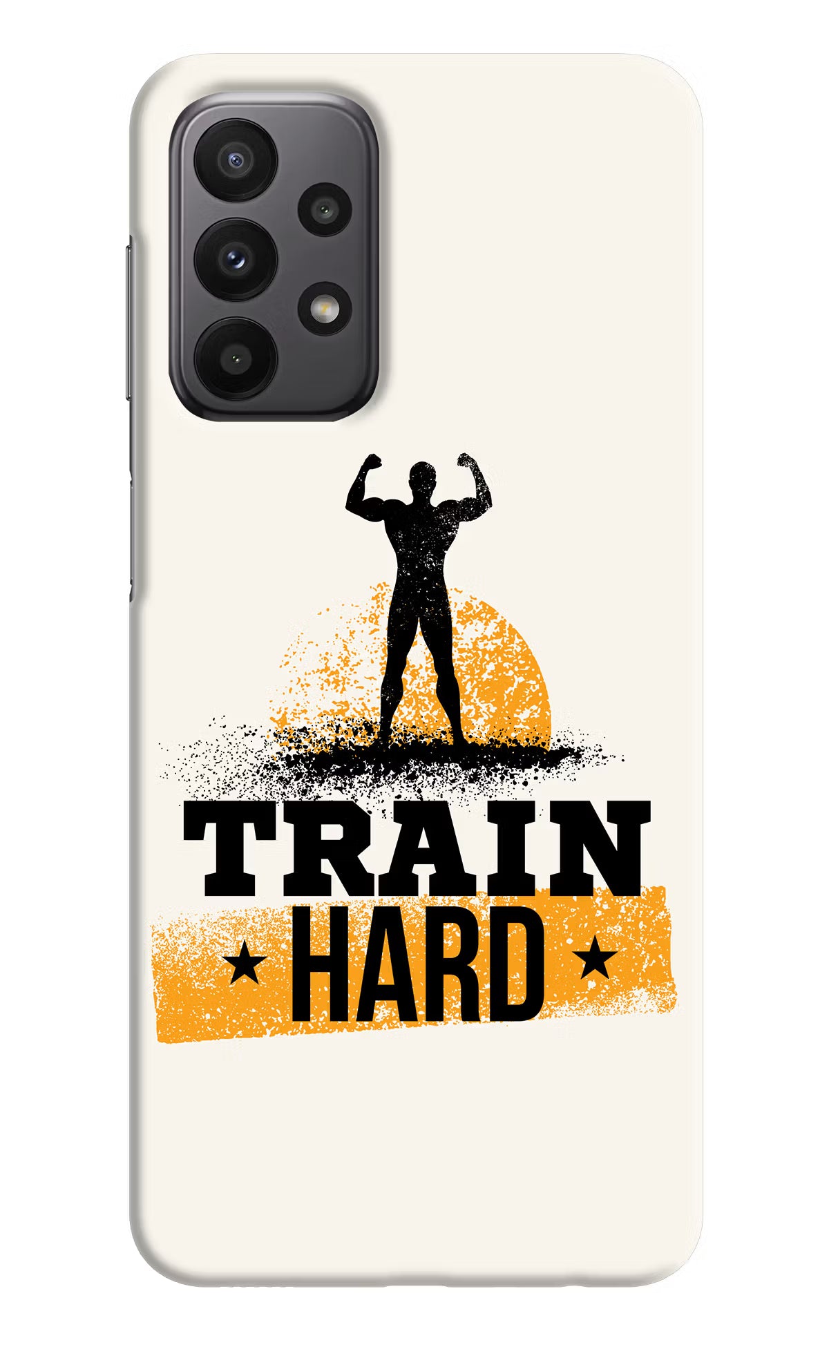 Train Hard Samsung A23 Hard Case Back Cover by Casekaro