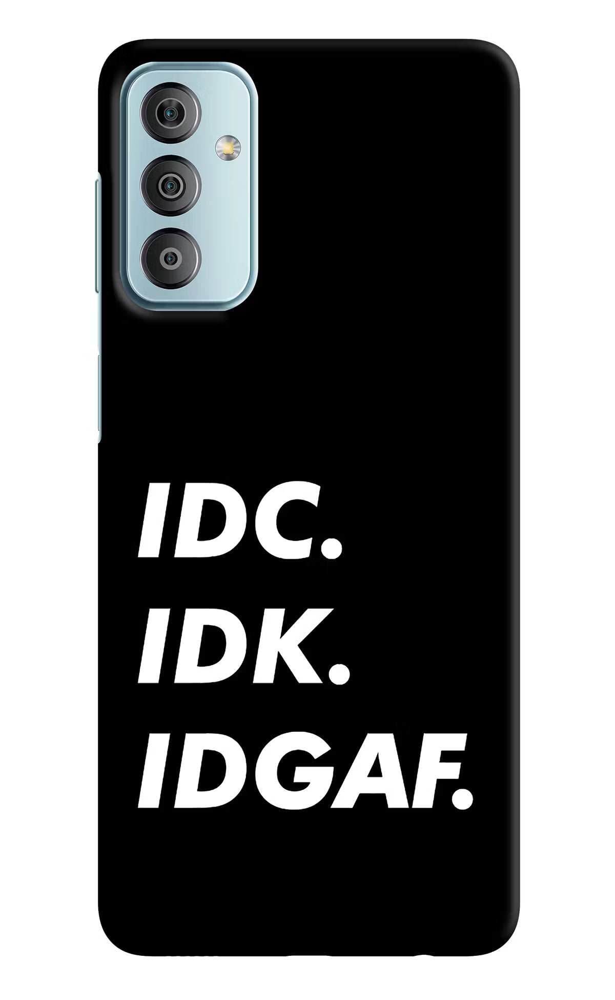 Idc Idk Idgaf Samsung F23 5G Hard Case Back Cover by Casekaro