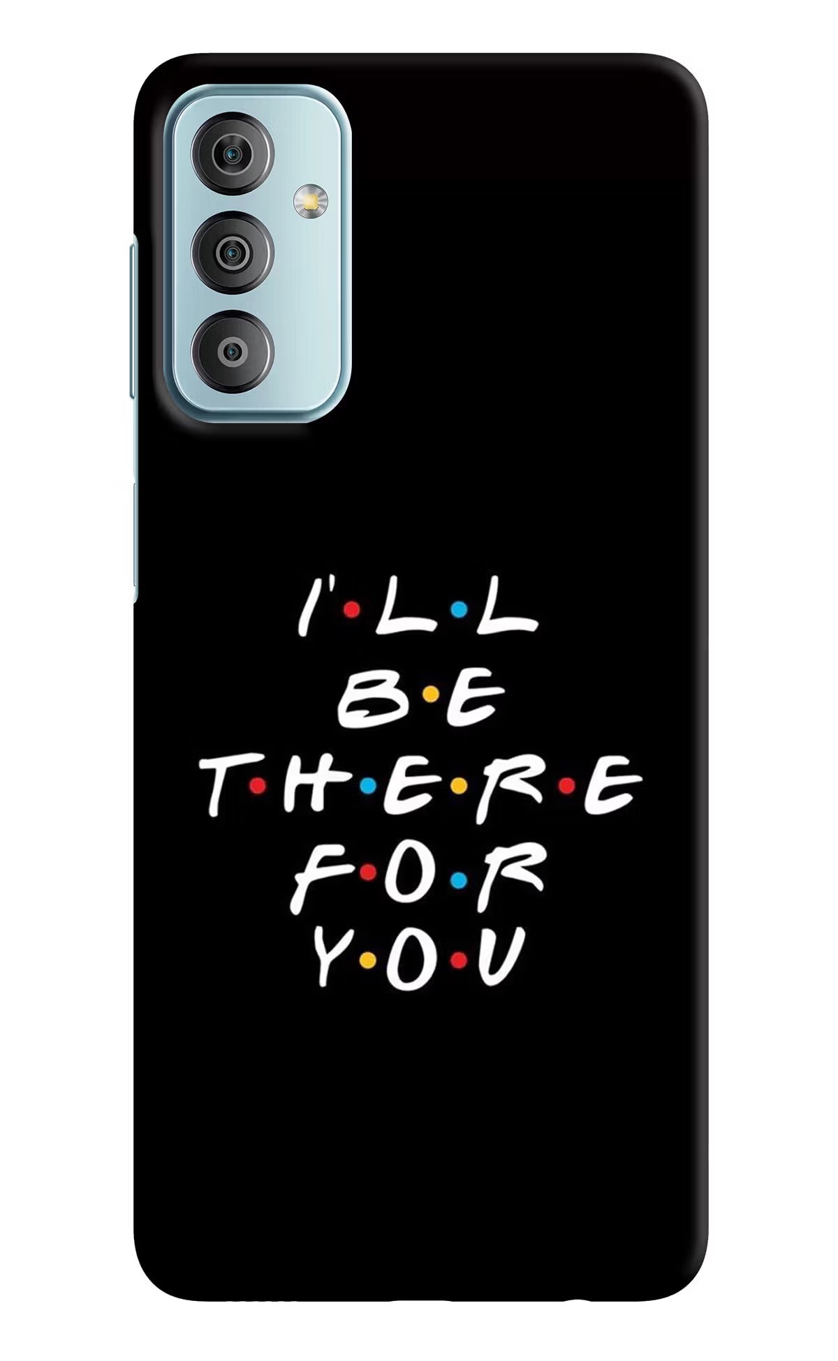 I'll Be There For You Samsung F23 5G Hard Case Back Cover by Casekaro
