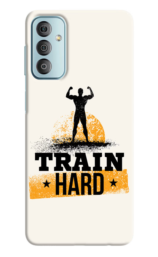 Train Hard Samsung F23 5G Hard Case Back Cover by Casekaro