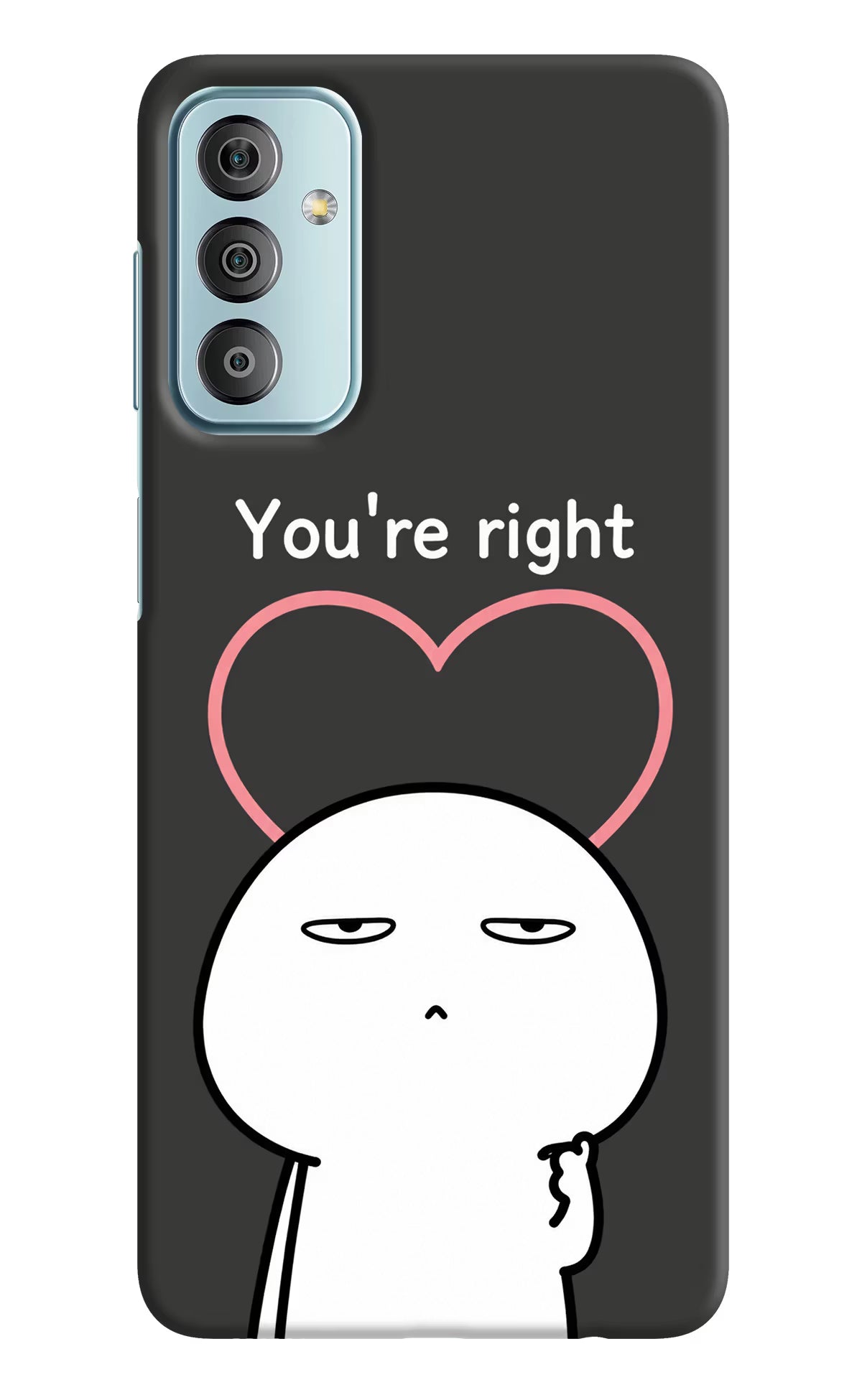 You're Right Samsung F23 5G Back Cover