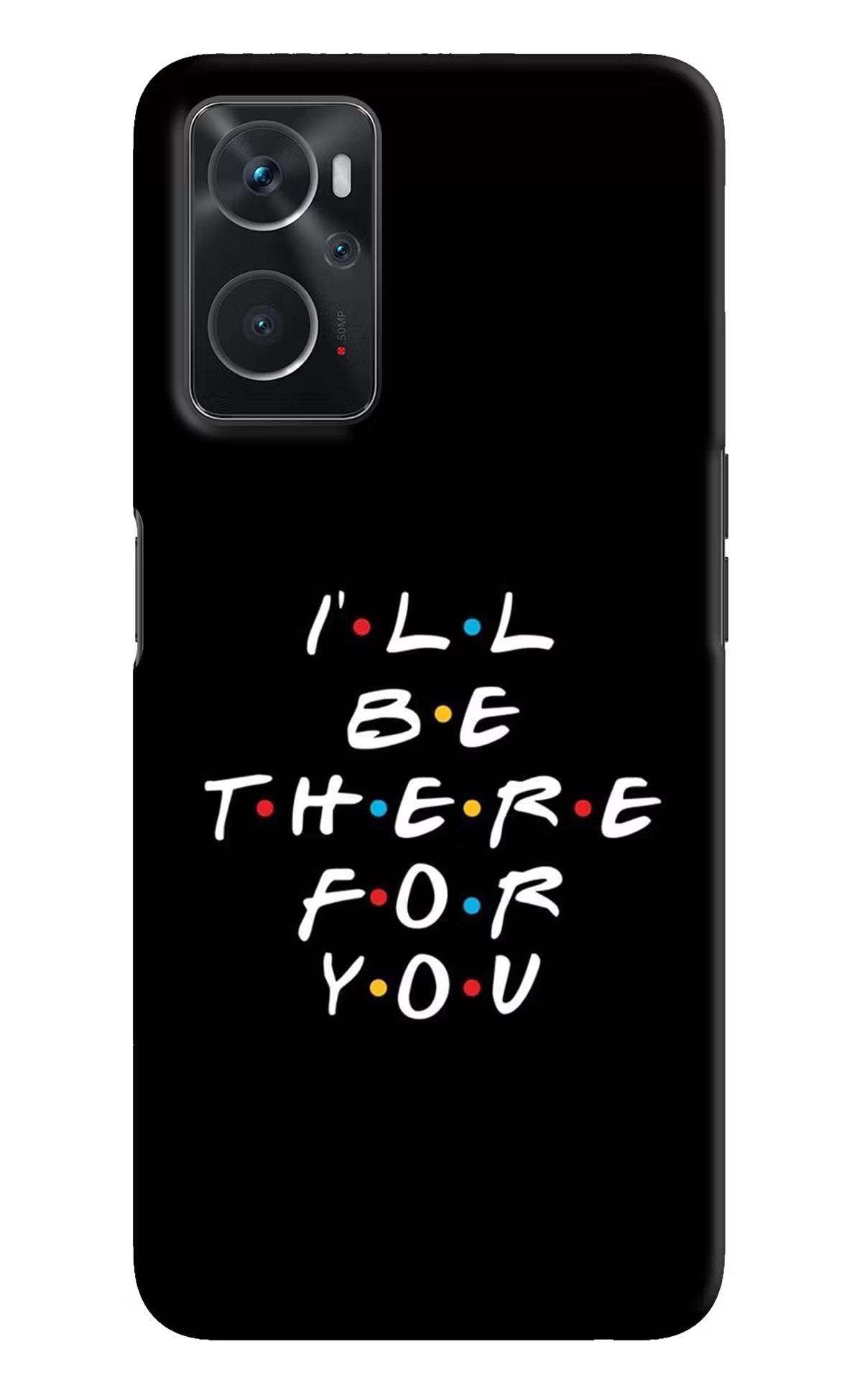 I'll Be There For You Oppo K10 4G Hard Case Back Cover by Casekaro