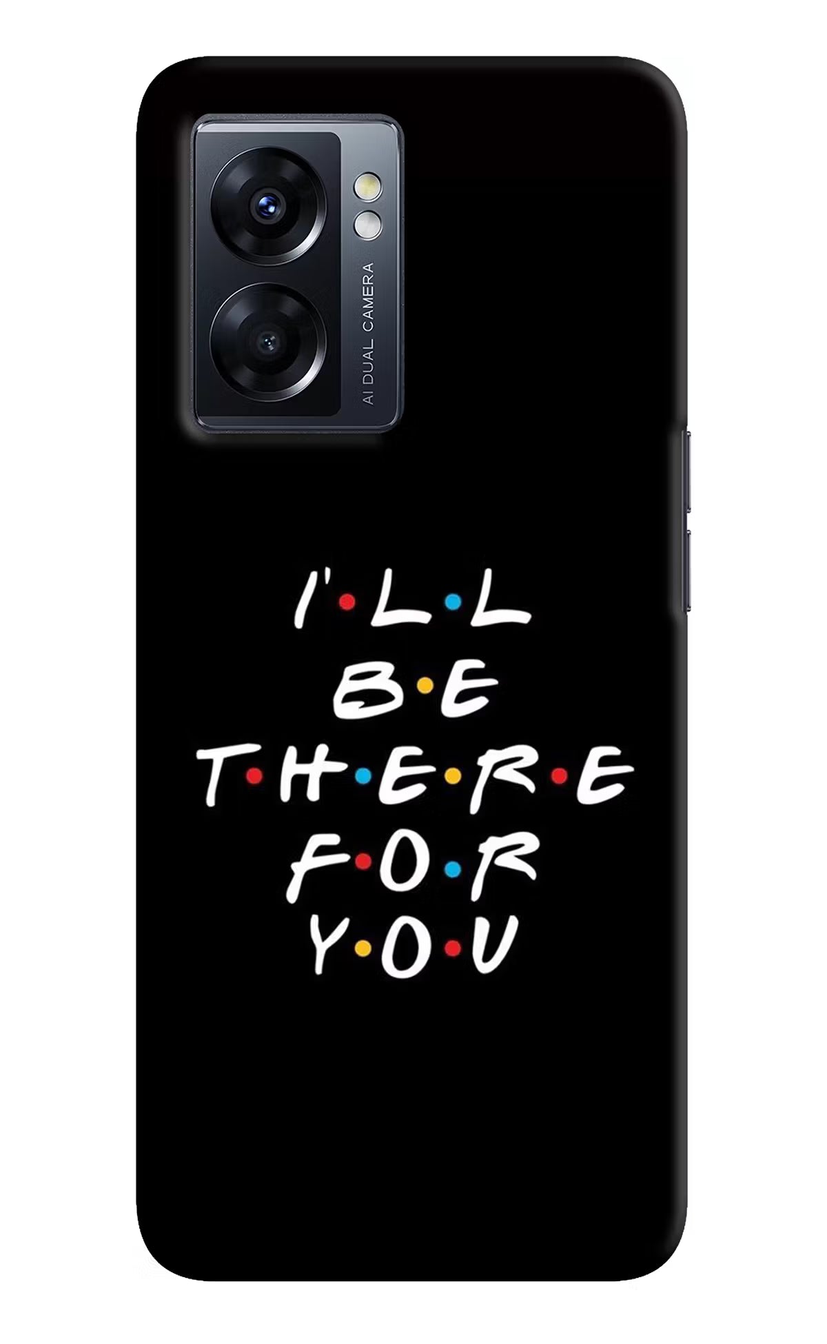 I'll Be There For You Oppo K10 5G Hard Case Back Cover by Casekaro